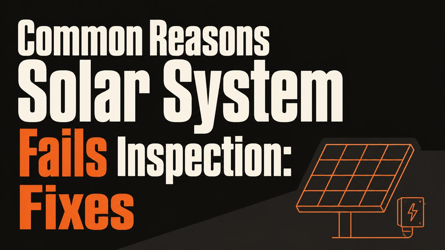 common reasons solar system fails inspection