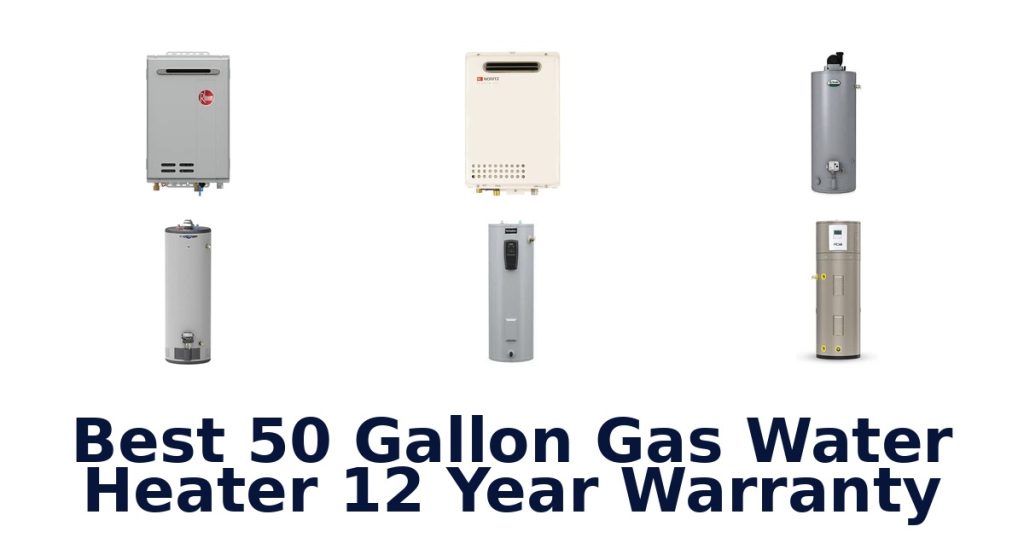 Best 50 Gallon Gas Water Heater 12 Year Warranty