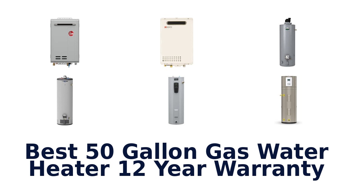 Best 50 Gallon Gas Water Heater 12 Year Warranty