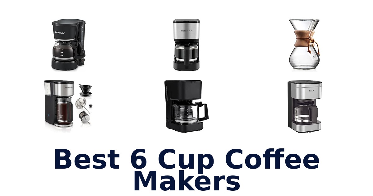 Best 6 Cup Coffee Makers
