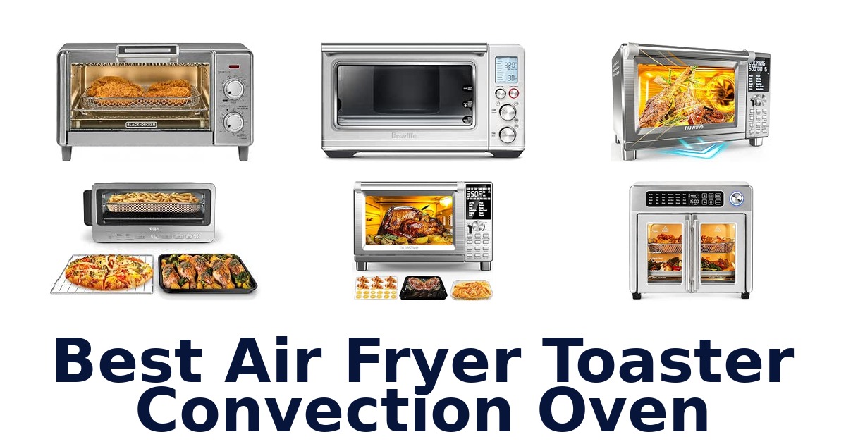 Best Air Fryer Toaster Convection Oven