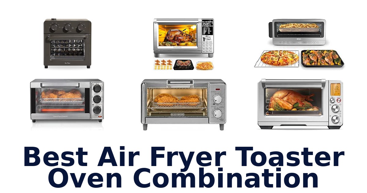 Best Air Fryer Toaster Oven Combination
