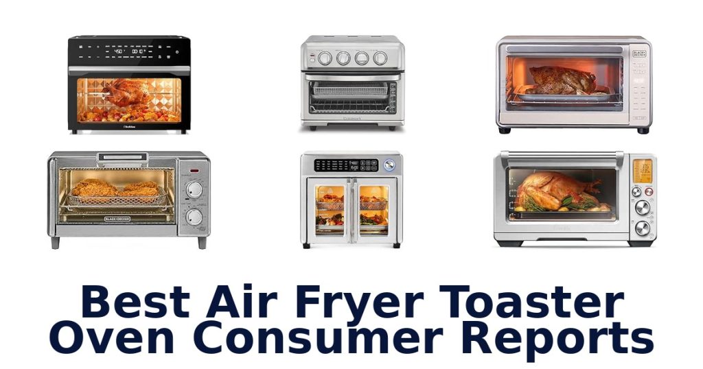 Best Air Fryer Toaster Oven Consumer Reports