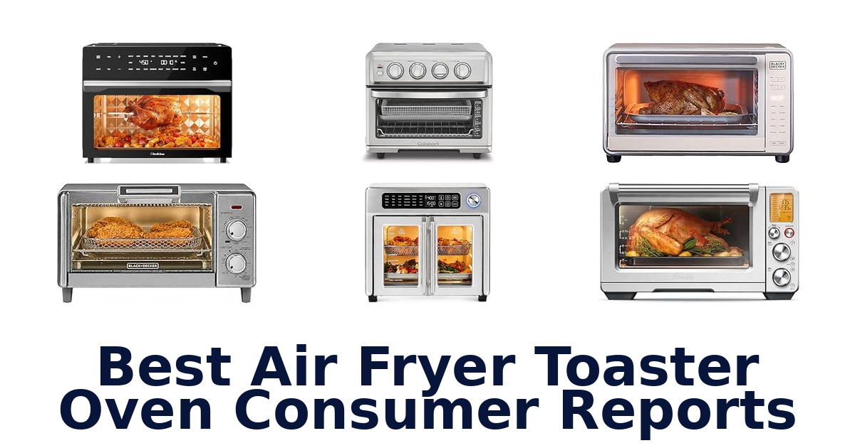 Best Air Fryer Toaster Oven Consumer Reports
