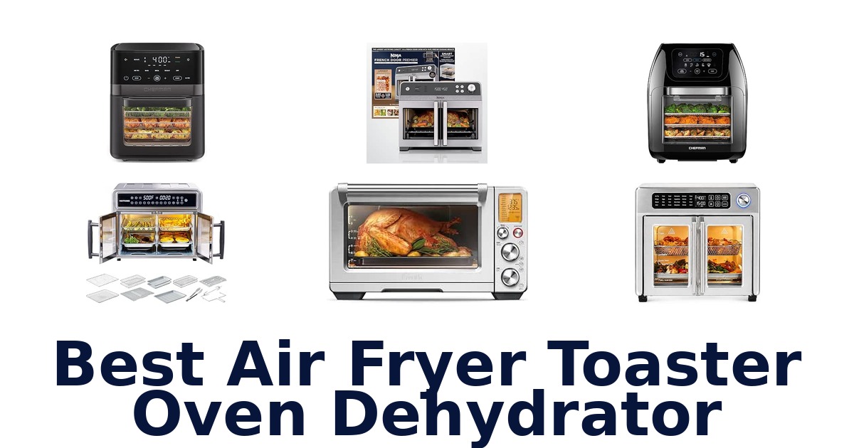 Best Air Fryer Toaster Oven Dehydrator