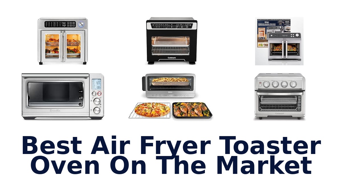 Best Air Fryer Toaster Oven On The Market