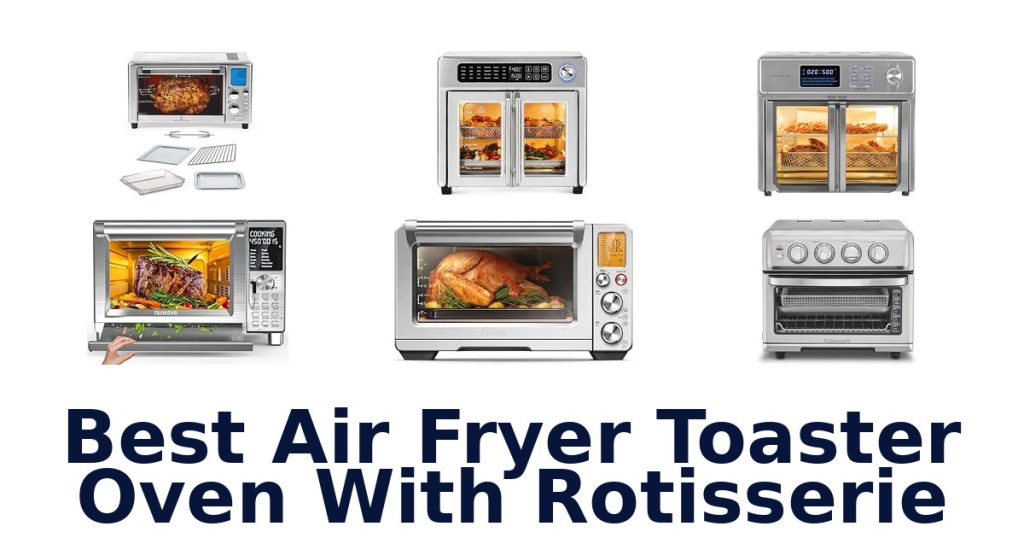 Best Air Fryer Toaster Oven With Rotisserie