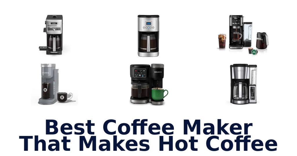 Best Coffee Maker That Makes Hot Coffee