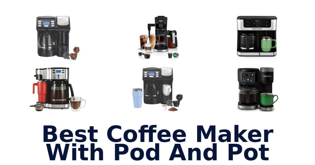 Best Coffee Maker With Pod And Pot