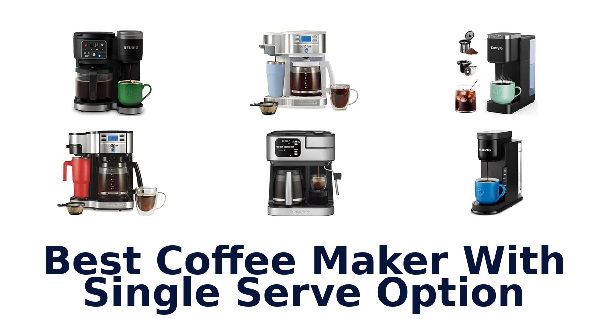 Best Coffee Maker With Single Serve Option