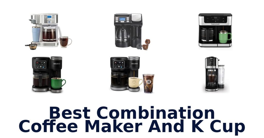 Best Combination Coffee Maker And K Cup