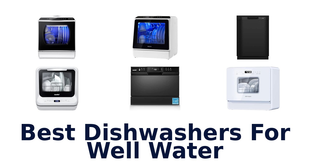 Best Dishwashers For Well Water