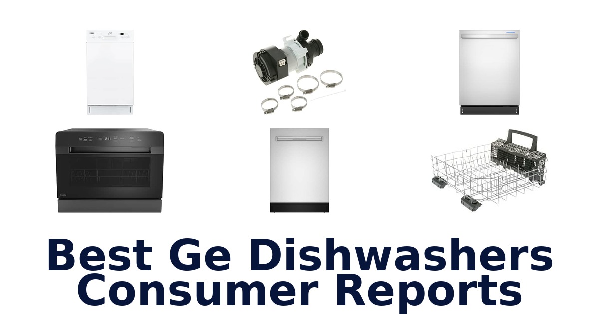 Best Ge Dishwashers Consumer Reports