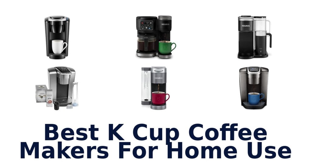 Best K Cup Coffee Makers For Home Use
