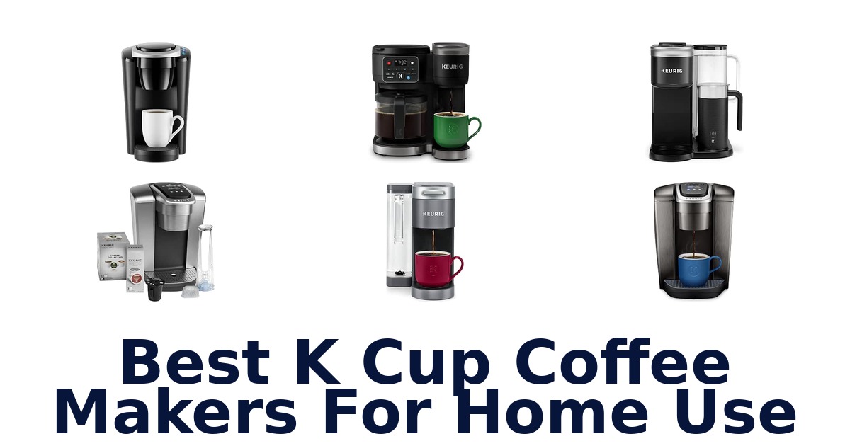 Best K Cup Coffee Makers For Home Use
