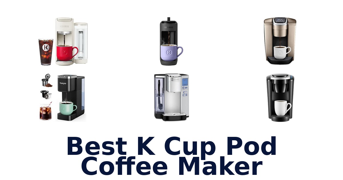 Best K Cup Pod Coffee Maker
