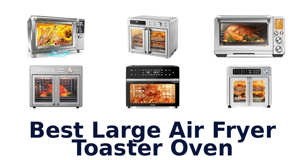Best Large Air Fryer Toaster Oven