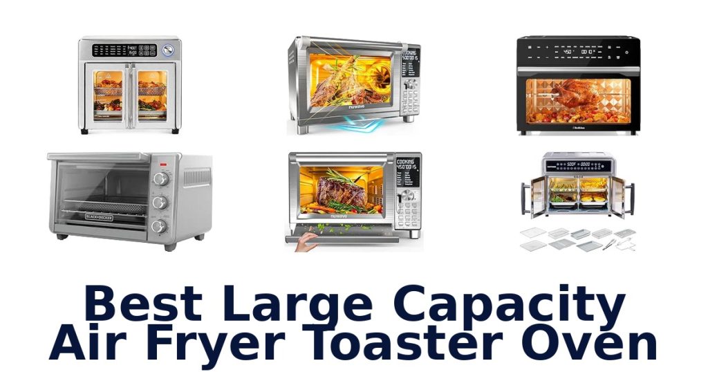 Best Large Capacity Air Fryer Toaster Oven