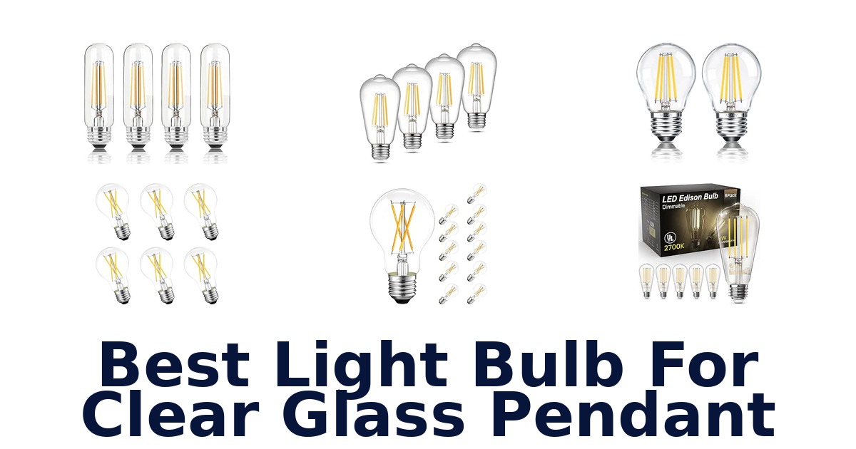 Best Light Bulb For Clear Glass Pendant