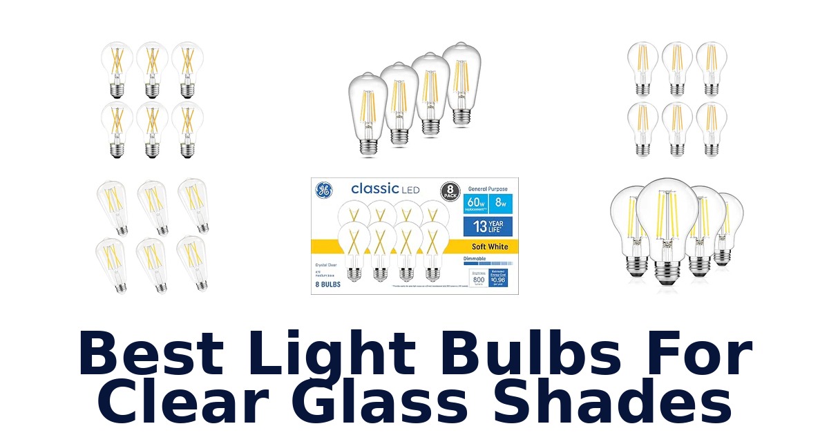 Best Light Bulbs For Clear Glass Shades