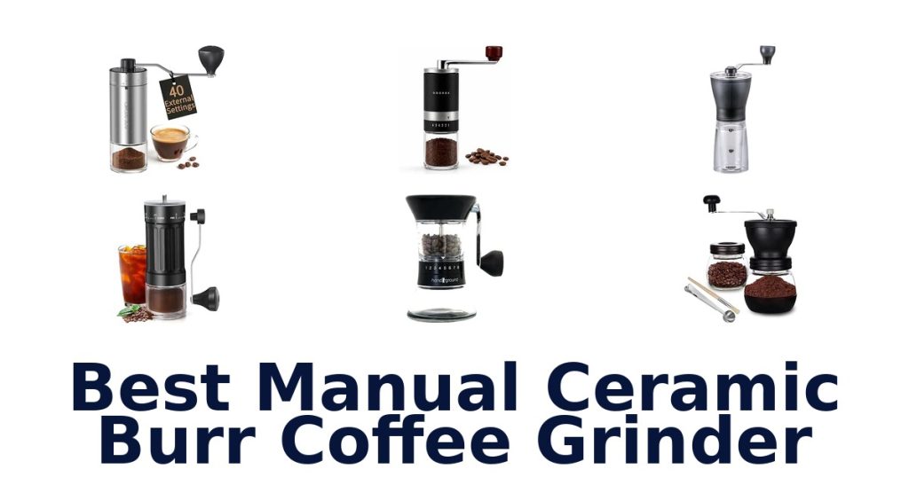 Best Manual Ceramic Burr Coffee Grinder