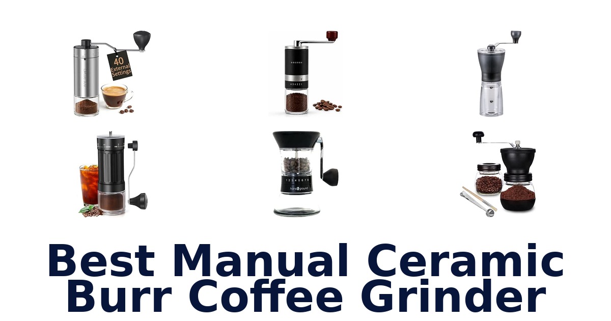 Best Manual Ceramic Burr Coffee Grinder