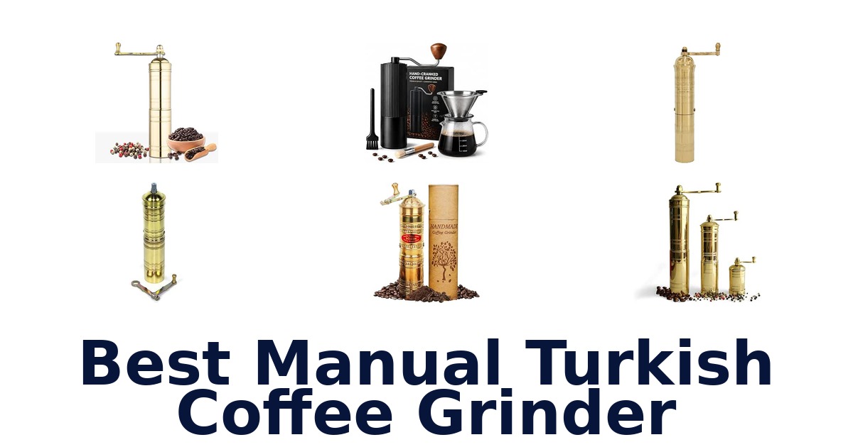 Best Manual Turkish Coffee Grinder