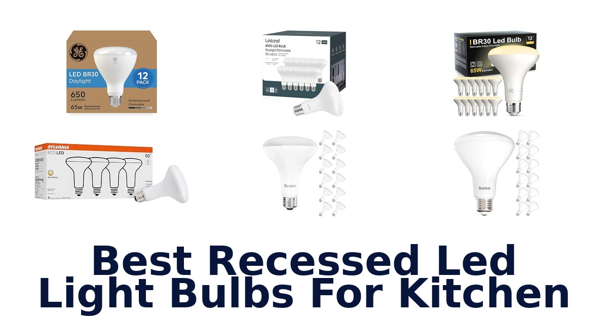 Best Recessed Led Light Bulbs For Kitchen