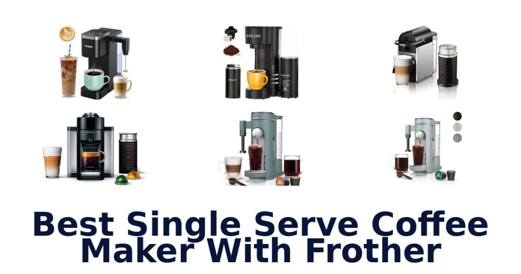 Best Single Serve Coffee Maker With Frother