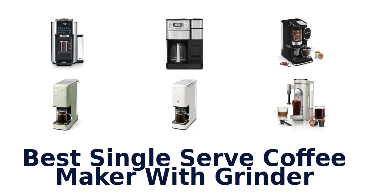 Best Single Serve Coffee Maker With Grinder