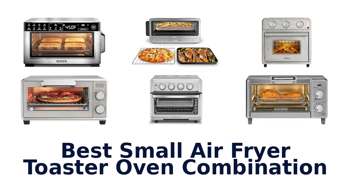 Best Small Air Fryer Toaster Oven Combination