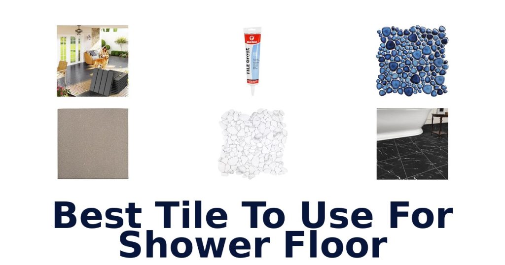 Best Tile To Use For Shower Floor