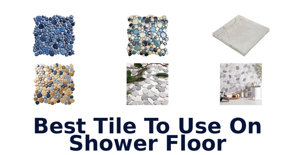 Best Tile To Use On Shower Floor