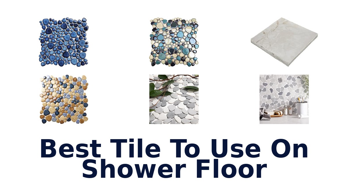 Best Tile To Use On Shower Floor