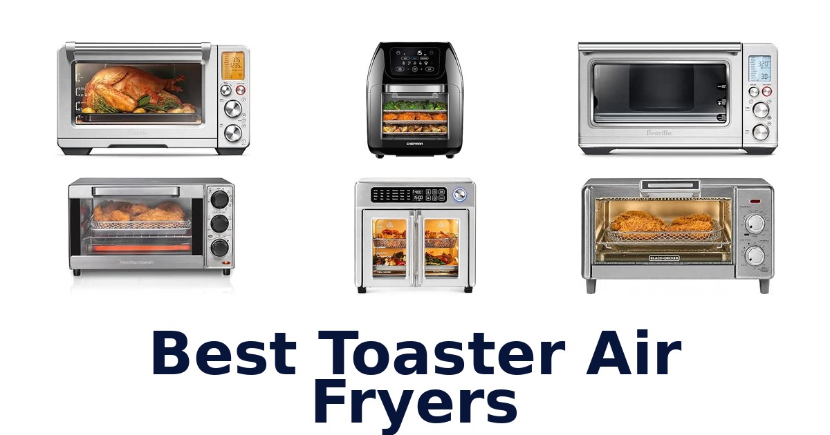 Best Toaster Air Fryers