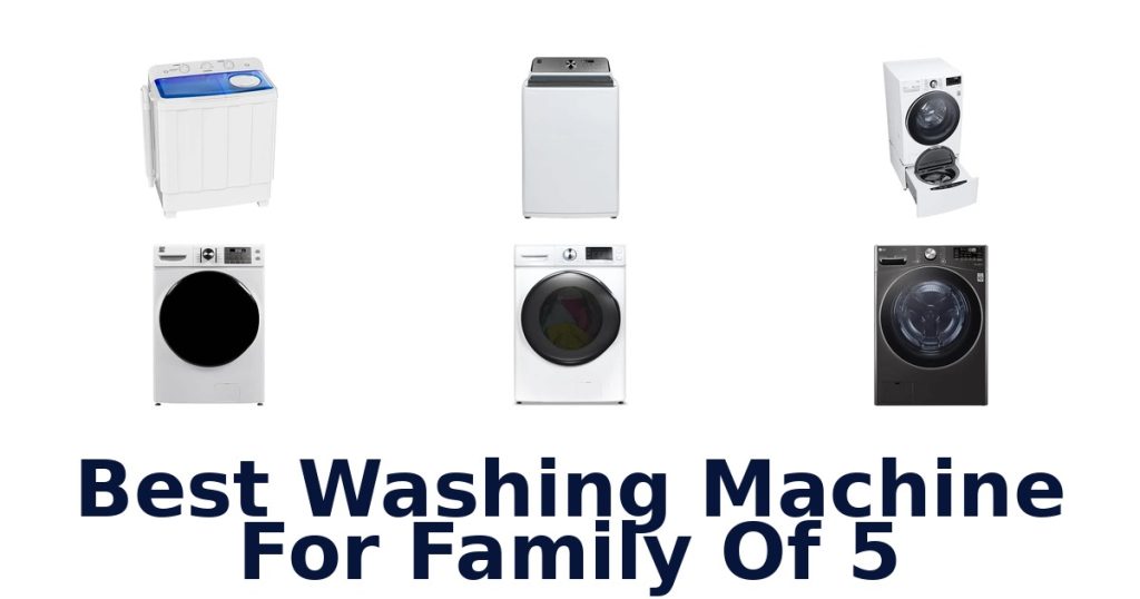 Best Washing Machine For Family Of 5