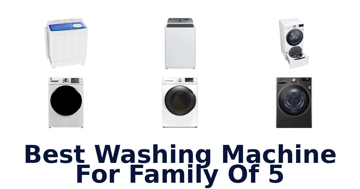 Best Washing Machine For Family Of 5