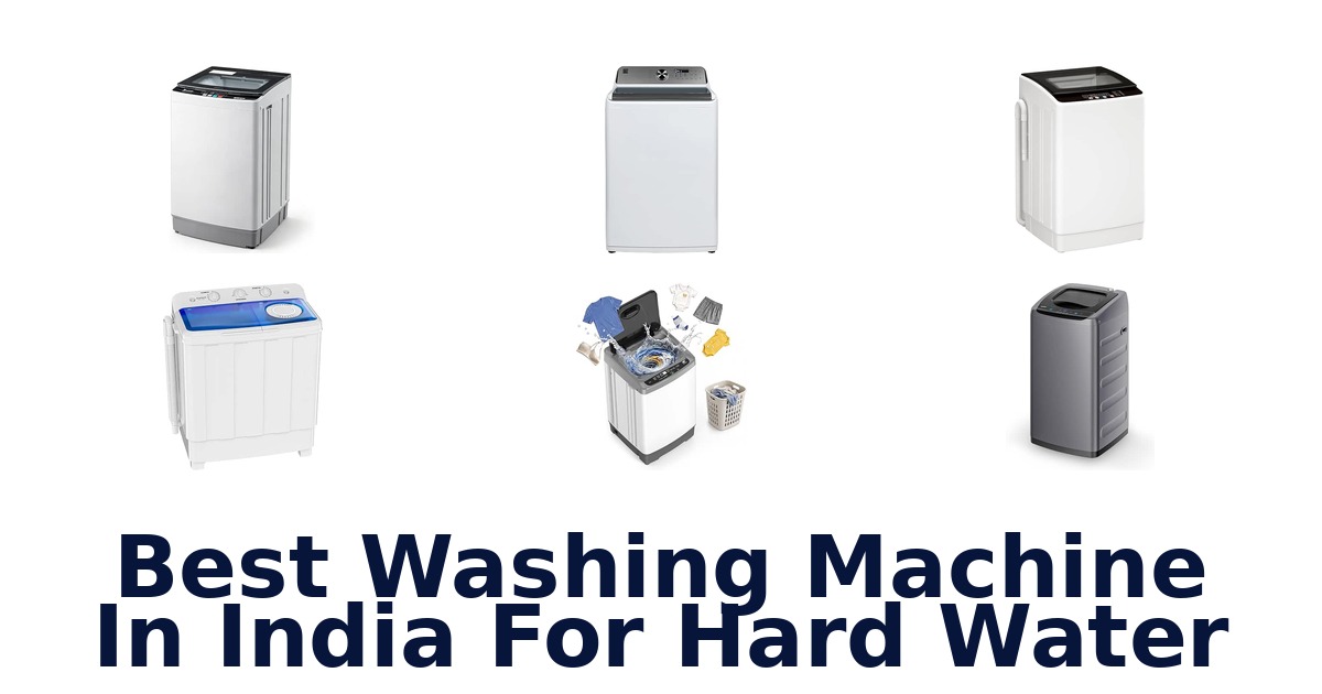 Best Washing Machine In India For Hard Water