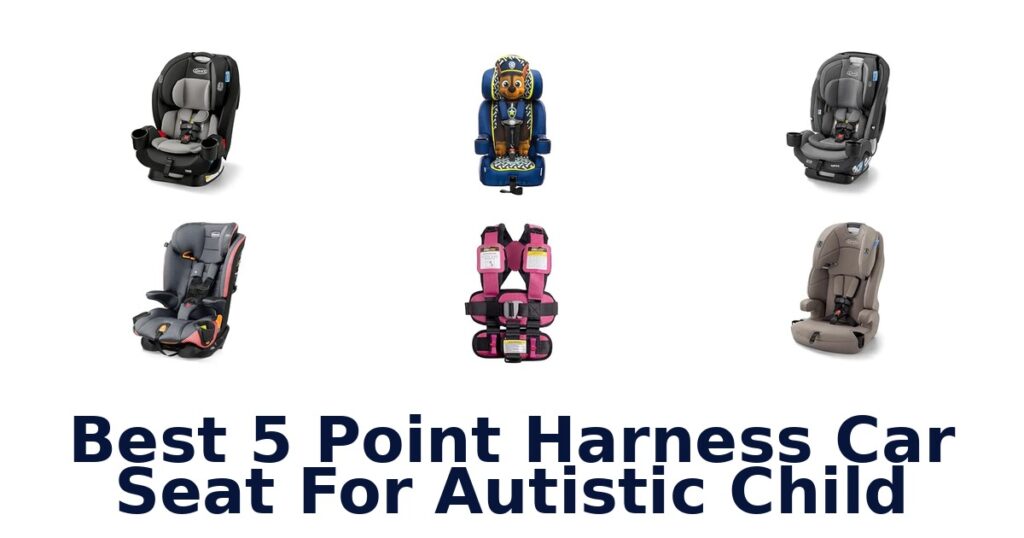 Best 5 Point Harness Car Seat For Autistic Child