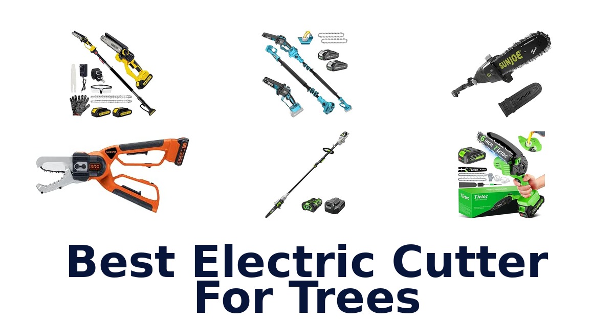 Best Electric Cutter For Trees