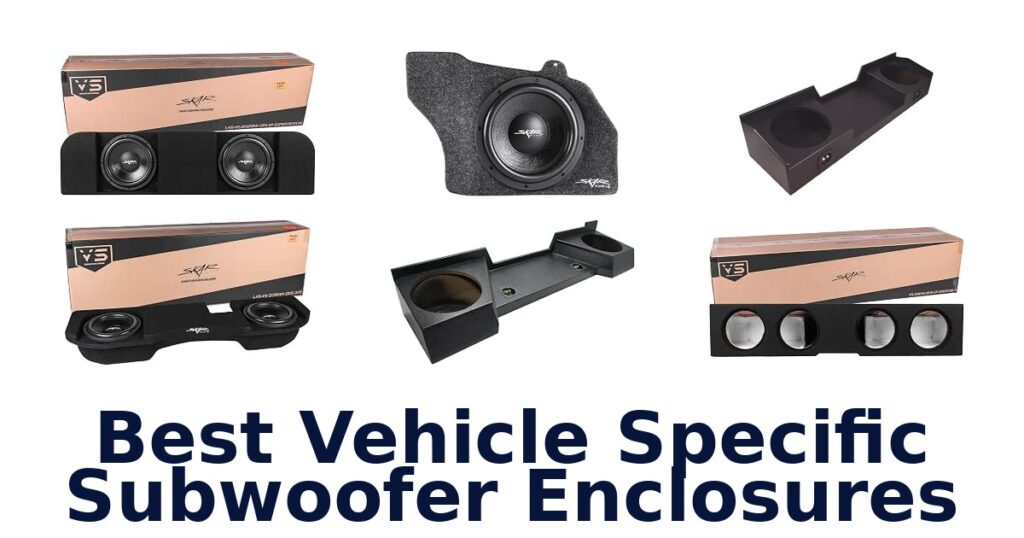 Best Vehicle Specific Subwoofer Enclosures